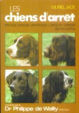 Les chiens d'arret / epagneul français, drahthaar, chien d'arret a poil dur korthal, labrador, sprin (Solarama Anima) Books