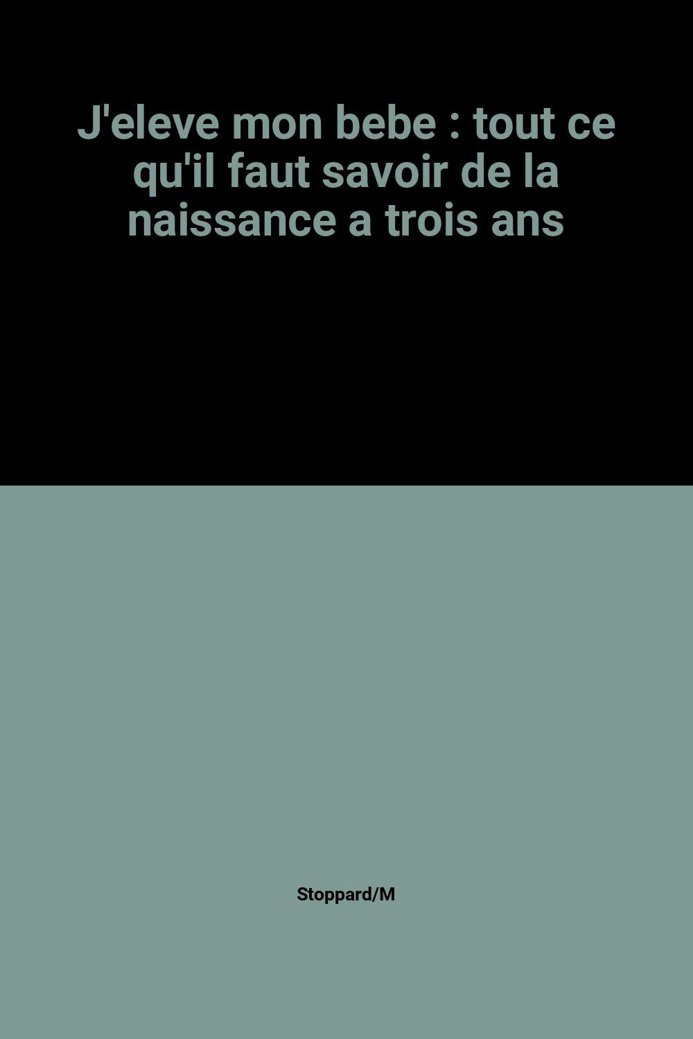 J'élève mon bébé : Tout ce qu'il faut savoir sur ses 3 premières années Books