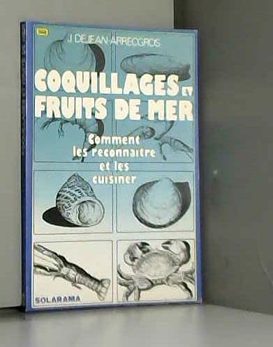 Coquillages et fruits de mer : comment les reconnaître, les pecher, les deguster book