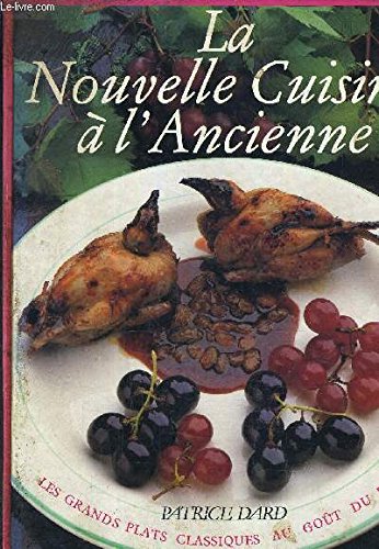 La Nouvelle cuisine à l'ancienne: Les grands plats classiques au goût du jour book