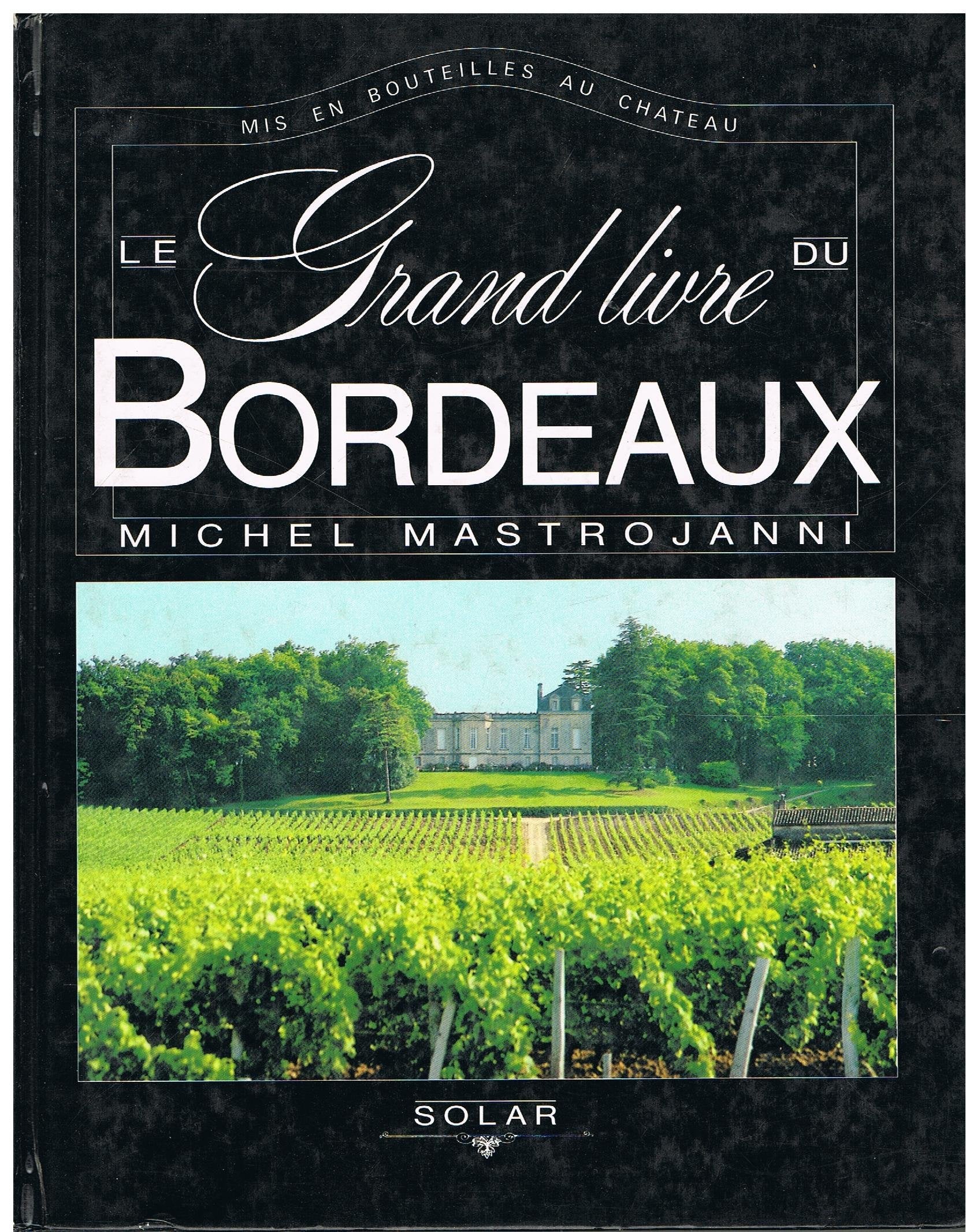 Le Grand livre du Bordeaux: Mis en bouteilles au château book