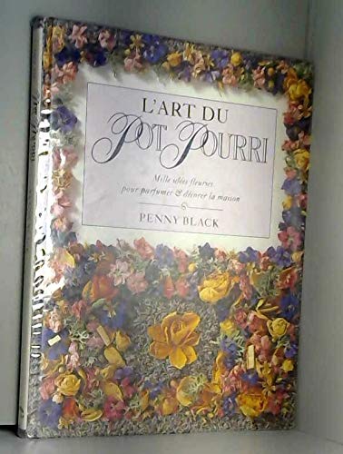 L'art du pot pourri : Mille idées fleuries pour parfumer et décorer la maison book