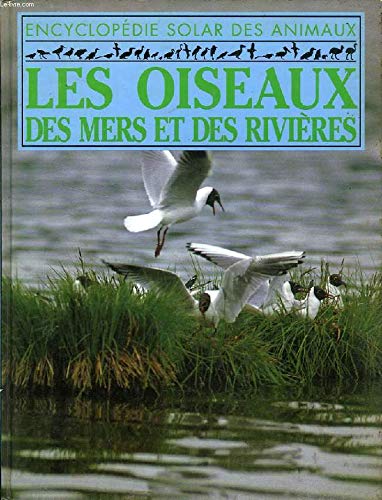 Les oiseaux des mers et des rivieres, les autruches et les kiwis (Solar Encycl) Books
