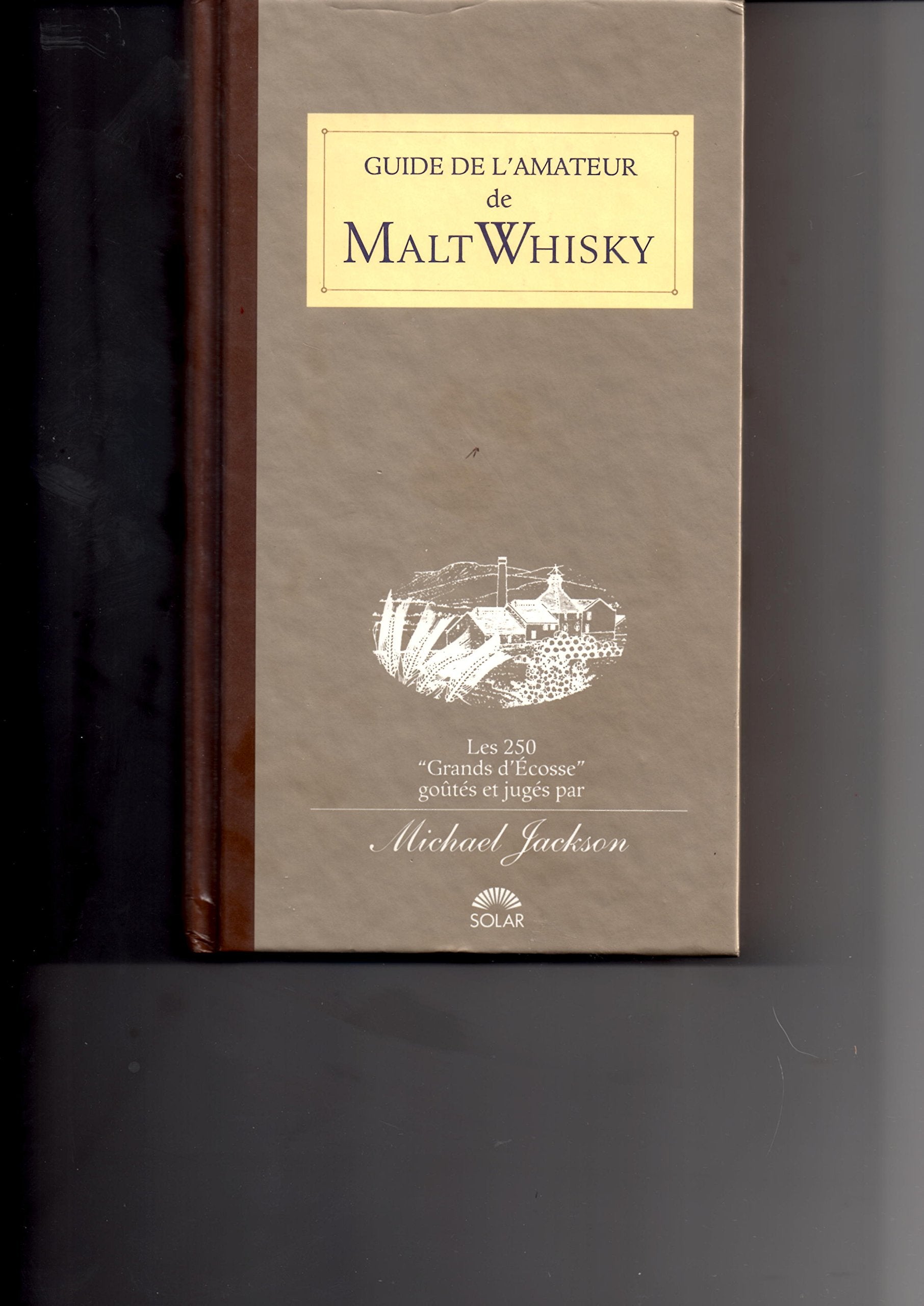 Guide de l'amateur de malt whisky: Les 250 grands d'Écosse goûtés et jugés book