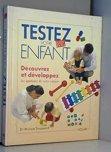 Testez votre enfant : decouvrez et developpez les aptitudes de votre enfant book