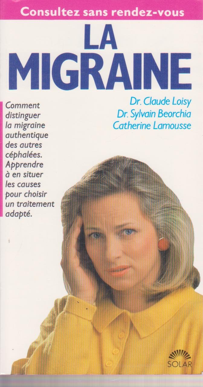 La migraine : comment distinguer la migraine authentique des autres cephalees, apprendre a en situer (Pratiques) Books