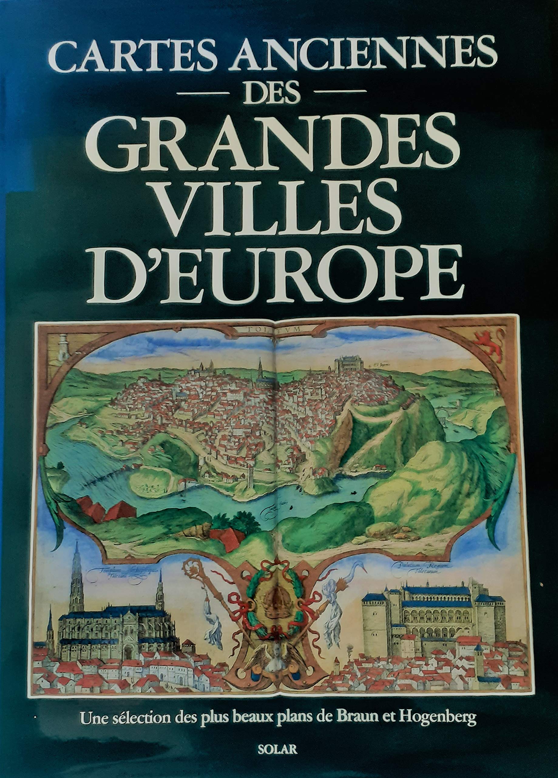 Cartes anciennes des grandes villes d'Europe: Une sélection des plus beaux plans de Braun et Hogenberg Books