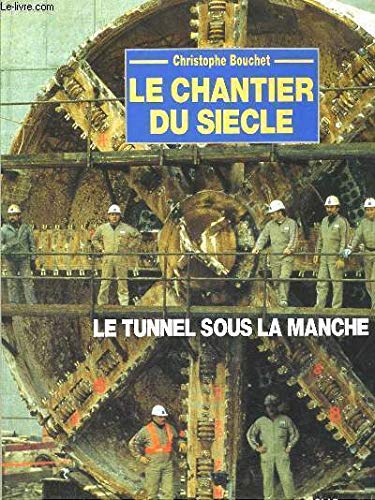 Le chantier du siecle / le tunnel sous la manche book