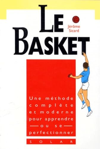 Le Basket. Une Methode Complete Et Moderne Pour Apprendre Ou Se Perfectionner Leisure & Fun