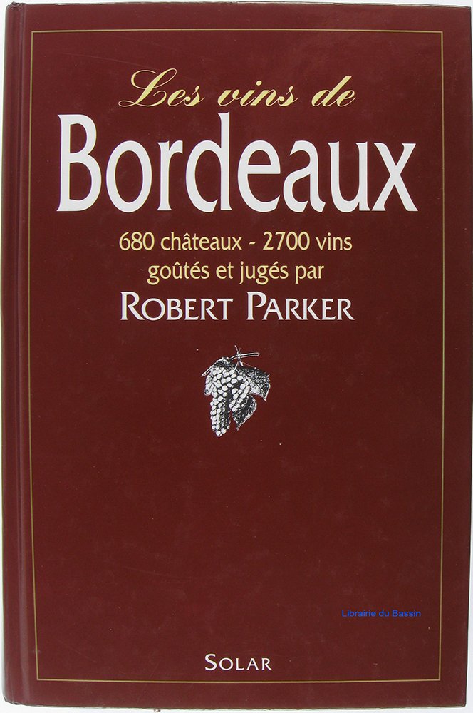 Les vins de Bordeaux: 680 châteaux, 2700 vins goûtés et jugés Books
