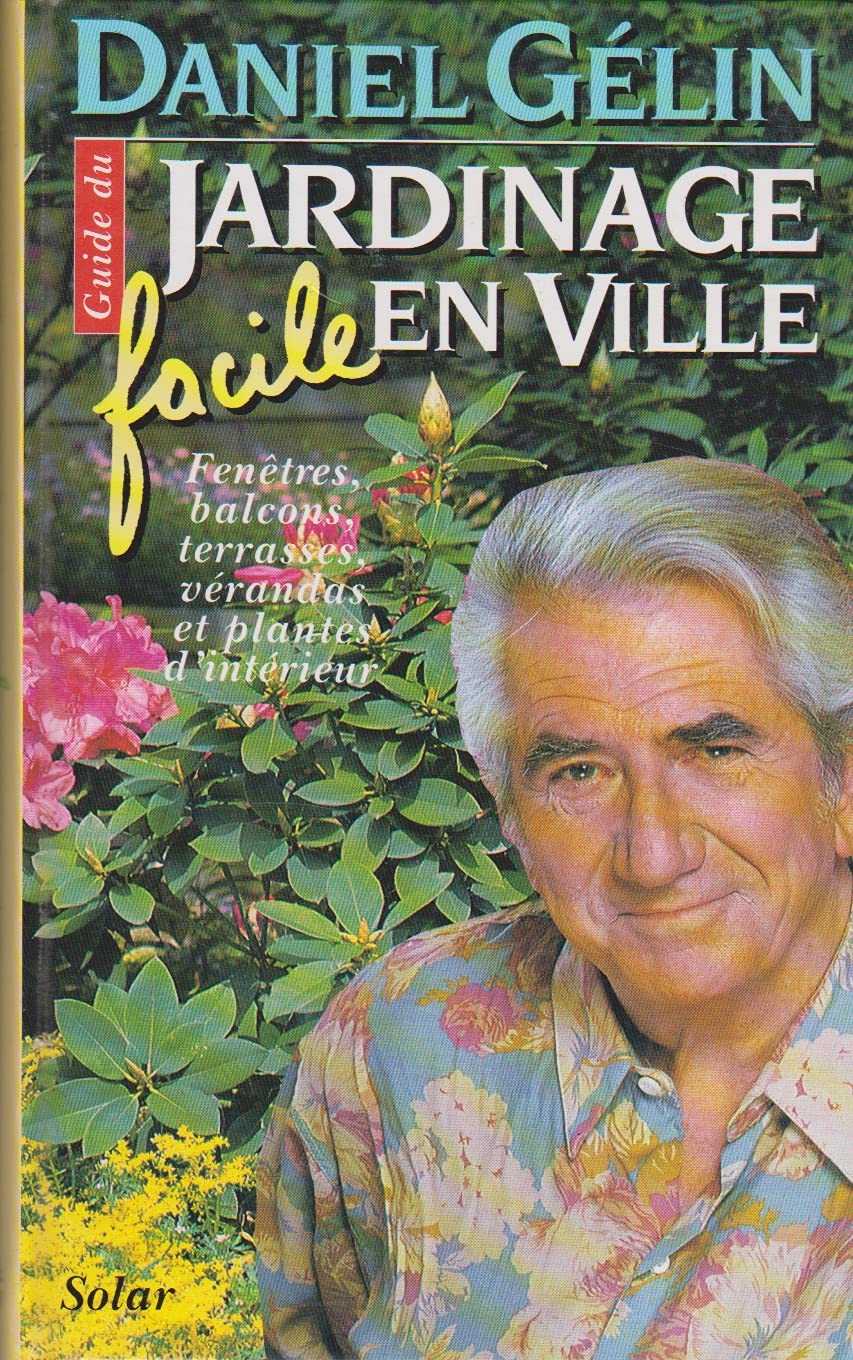Guide du jardinage facile en ville: Fleurir fenêtres, balcons, terrasses, vérandas et intérieurs book