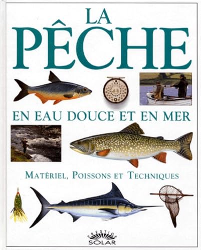 La Peche En Eau Douce Et En Mer. Materiel, Poissons Et Techniques Books