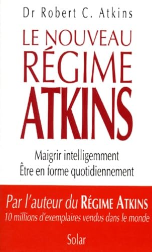 Le Nouveau Regime Atkins. Maigrir Intelligemment, Etre En Forme Quotidiennement Books