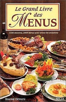 Le grand livre des menus: 1500 recettes, 2000 menus pour toutes les occasions Books