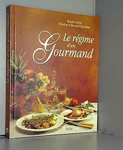 Le régime d'un gourmand : 56 menus 200 recettes faciles, rapides et savoureuses Books