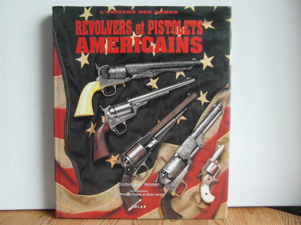 Revolvers et pistolets américains: L'univers des armes Books