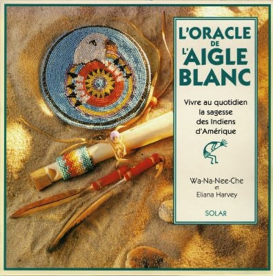 L'oracle de l'aigle blanc : vivre au quotidien la sagesse des Indiens d'Amérique Books