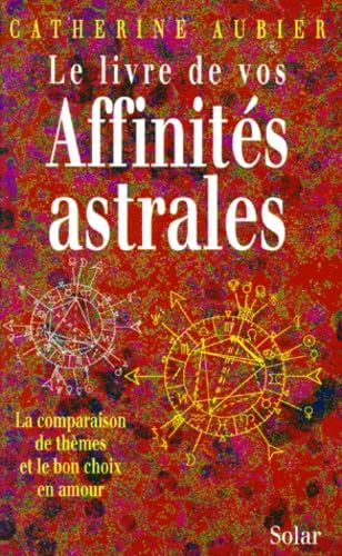 Le livre de vos affinités astrales : la comparaison de thèmes et le bon choix en amour Books
