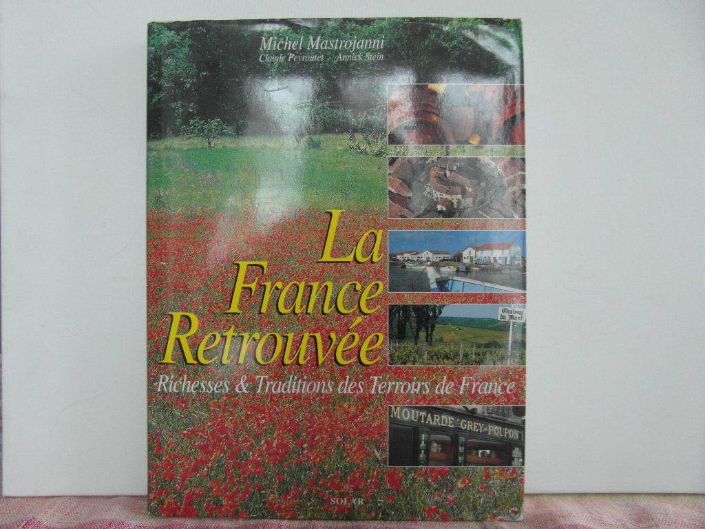 La France Retrouvee. Richesses Et Traditions Des Terroirs De France Books