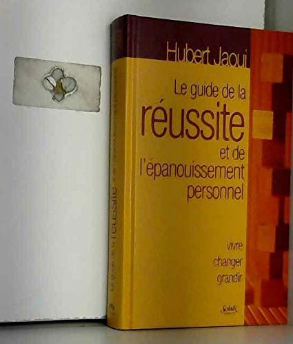 Le Guide De La Reussite Et De L'Epanouissement Personnel. Vivre, Changer, Grandir Books
