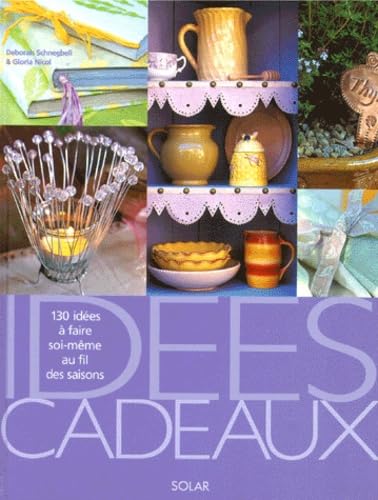 Idees Cadeaux. 130 Idees A Faire Soi-Meme Au Fil Des Saisons Books