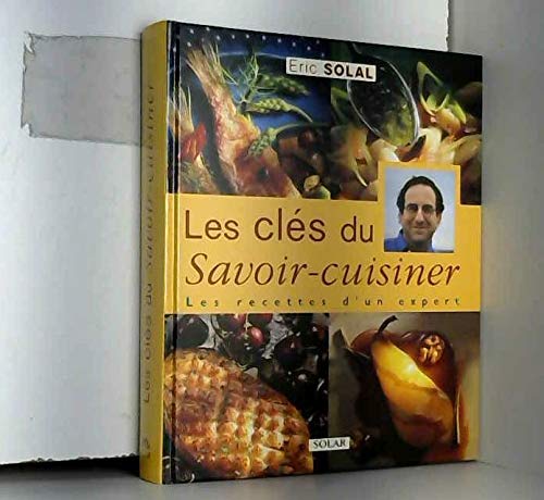 Les Cles Du Savoir-Cuisiner. Les Recettes D'Un Expert Books