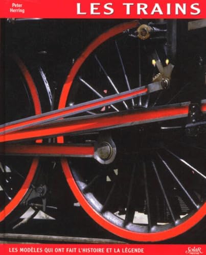 Les Trains. Les Modeles Qui Ont Fait L'Histoire Et La Legende Leisure & Fun