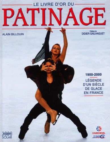 Le Livre D'Or Du Patinage 1900-2000. Legende D'Un Siecle De Glace En France Leisure & Fun