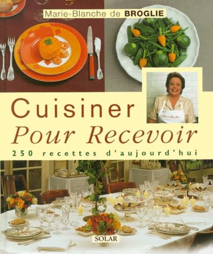 Cuisiner Pour Recevoir. 250 Recettes D'Aujourd'Hui Books