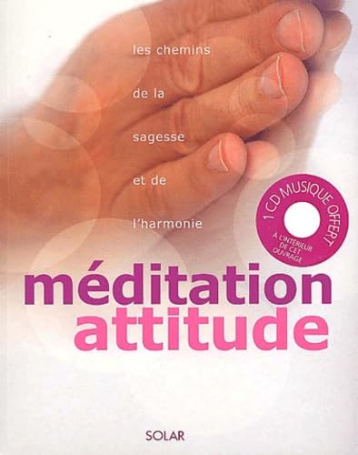 Meditation Attitude. Les Chemins De La Sagesse Et De L'Harmonie, Avec Un Cd Audio Books