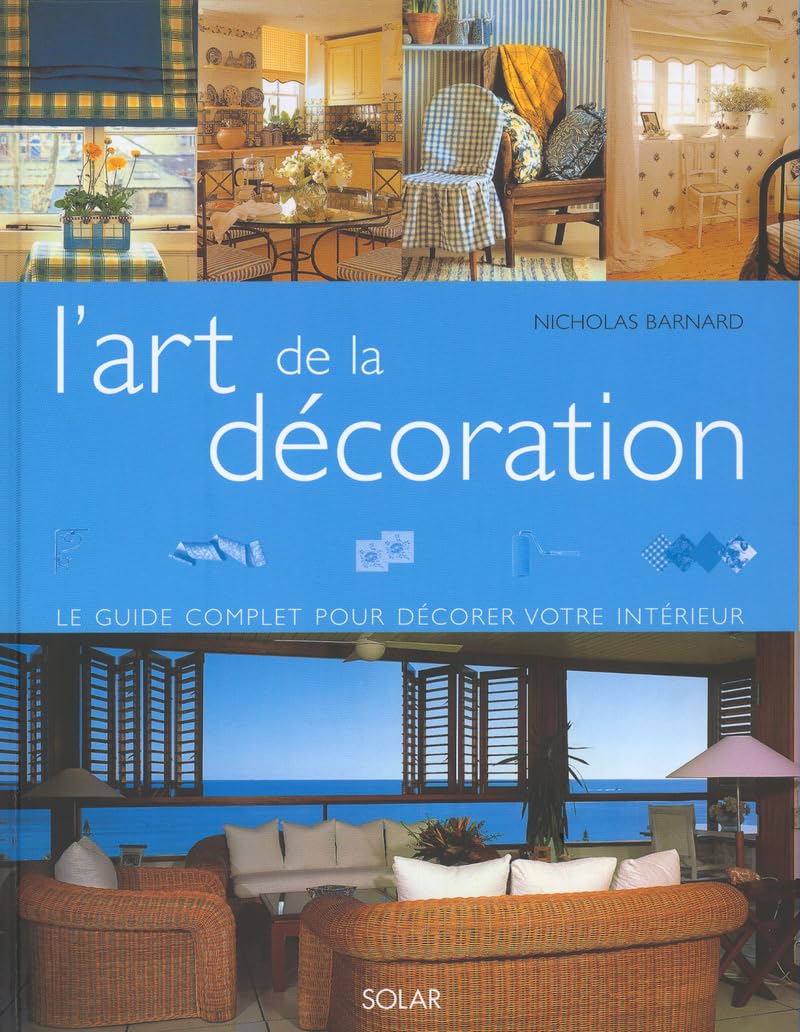L'Art De La Decoration. Le Guide Complet Pour Decorer Votre Interieur Books