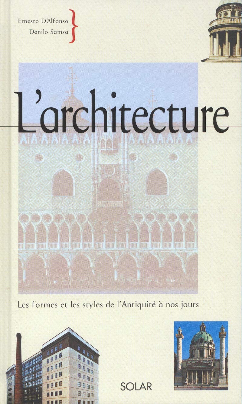 L'architecture - NE: Les formes et les styles de l'Antiquité à nos jours Architecture