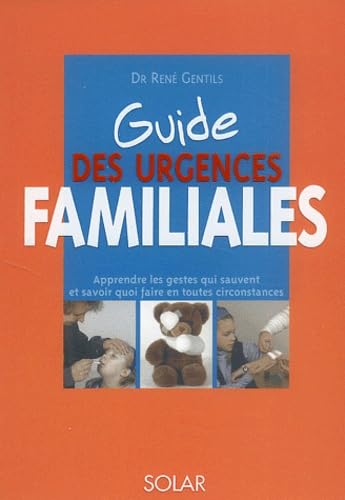 Guide Des Urgences Familiales. Apprendre Les Gestes Qui Sauvent Et Savoir Quoi Faire En Toute Circonstances Books