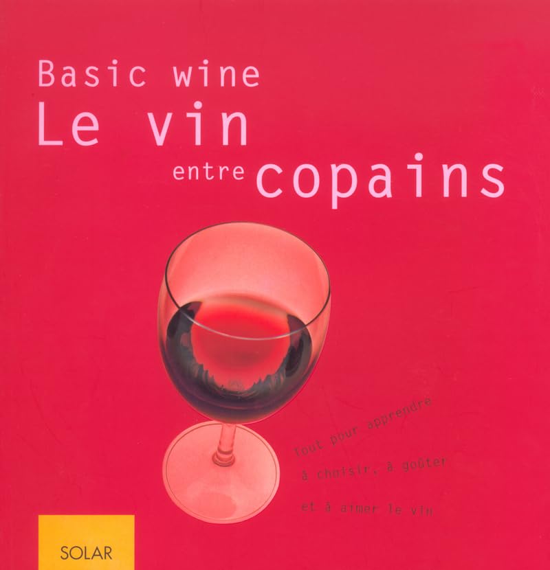 Basic wine, le vin entre copains: Tout pour apprendre à choisir, à goûter et à aimer le vin Leisure, Home & Garden