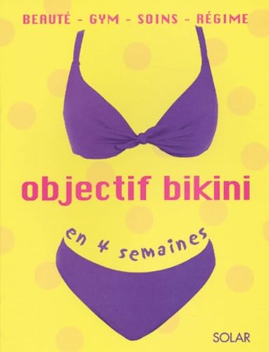 Objectif Bikini En 4 Semaines. Beaute, Gym, Soins, Regime book