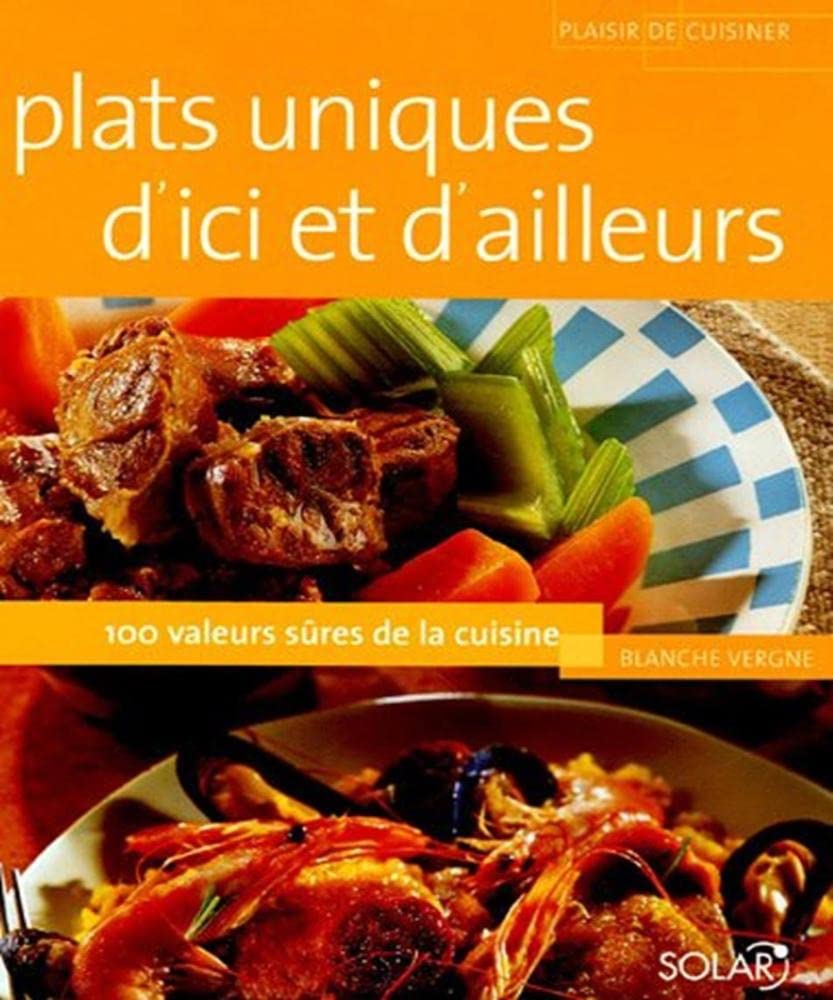 Plats uniques d'ici et d'ailleurs: 100 Valeurs sûres de la cuisine Books