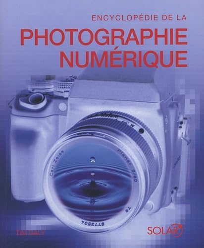 Encyclopédie de la Photographie Numérique: Le guide complet de l'image numérique : sa production et son traitement Books