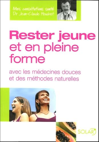 Rester jeune et en pleine forme: Avec les médecines douces et des méthodes naturelles Books
