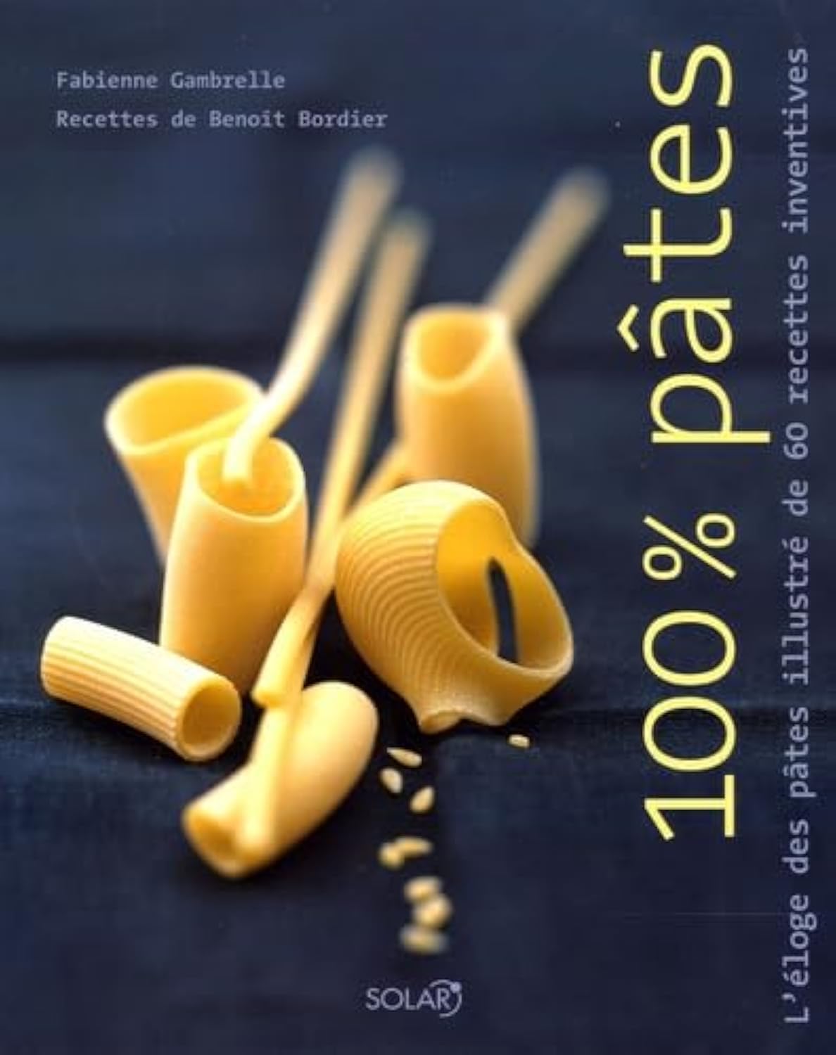 100% Pâtes: L'éloge des pâtes illustré de 60 recettes inventives Books