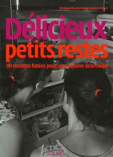 Délicieux petits restes: 90 Recettes futées pour une cuisine débrouille Books