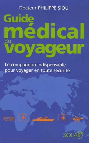 Guide médical du voyageur: Le compagnon indispensable pour voyager en toute sécurité Books