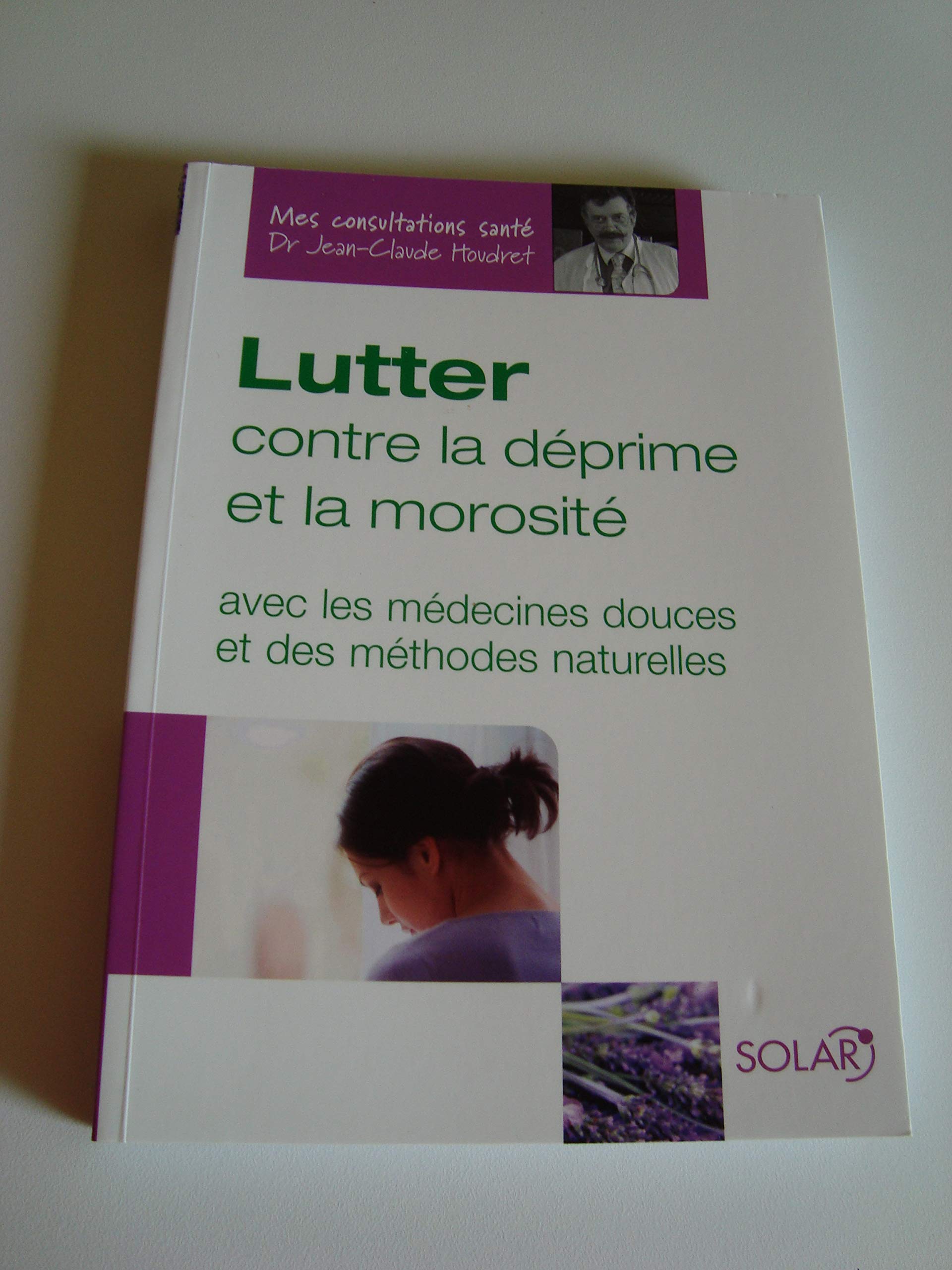 Lutter contre la déprime et la morosité: Avec les médecines douces et des méthodes naturelles Health, Nutrition & Fitness