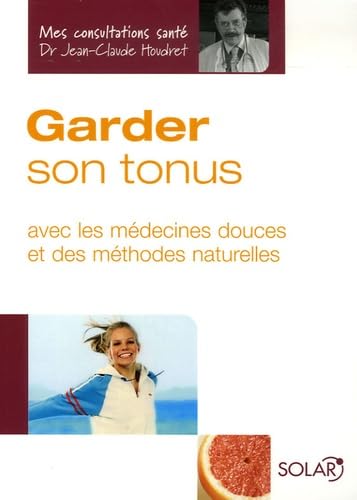 Garder son tonus: Avec les médecines douces et des méthodes naturelles book