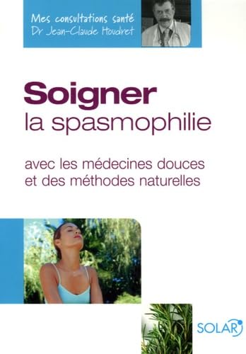 Soigner la spasmophilie: Avec les médecines douces et des méthodes naturelles book
