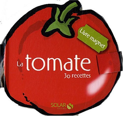 La tomate: 30 recettes Books