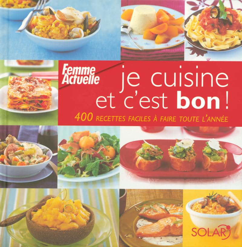 Je cuisine et c'est bon ! : 400 Recettes faciles à faire toute l'année Books