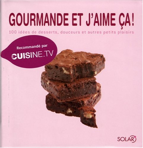 Gourmande et j'aime ça !: 100 idées de desserts, douceurs et autres petits plaisirs Books