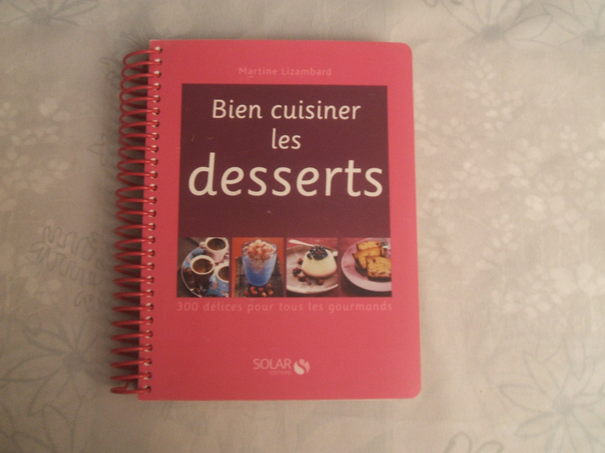 Bien cuisiner les desserts: 300 Délices pour tous les gourmands Books
