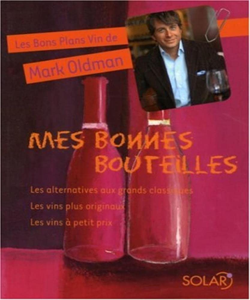 Mes bonnes bouteilles: Les alternatives aux grands classiques, Les vins originaux, Les vins à petit prix book