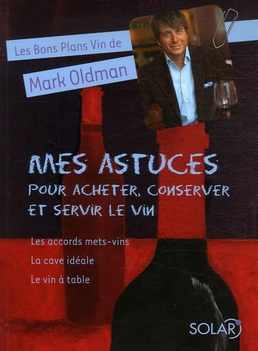 Mes astuces pour acheter, conserver et servir le vin: Les accords mets-vins, Le vin à table, La cave idéale book